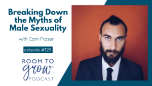 Breaking Down The Myths Of Male Sexuality With Cam Fraser | Emily Gough